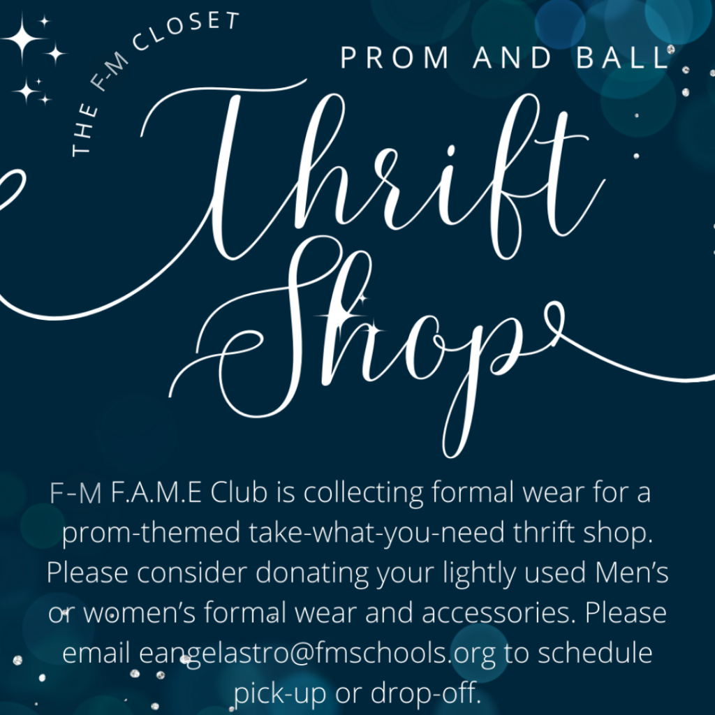 F.A.M.E. Club is collecting donations of prom and ball attire for its F-M Closet Thrift Shop.